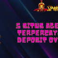 5 Situs Agen Terpercaya Deposit OVO