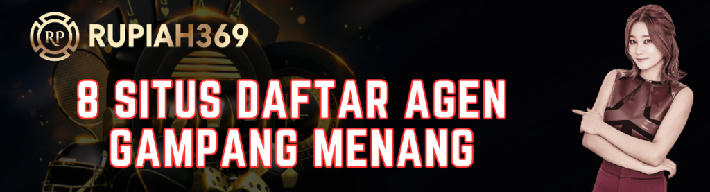 8 Situs Daftar Agen RUPIAH369