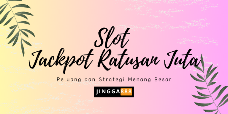 Slot Jackpot Ratusan Juta: Peluang dan Strategi Menang Besar