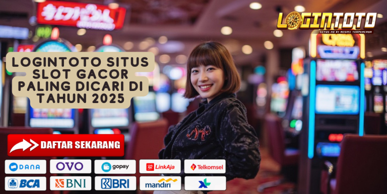 LOGINTOTO SITUS SLOT GACOR PALING DICARI DI TAHUN 2025