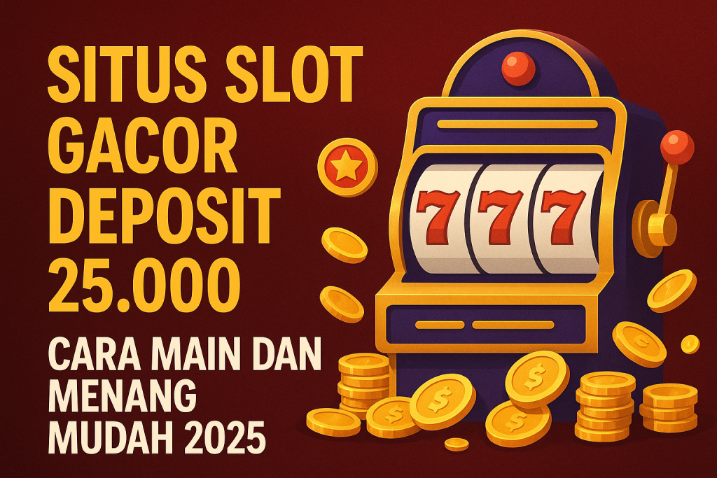 Situs Slot Gacor Deposit 25.000 Garuda888